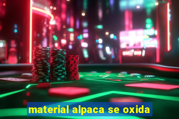 material alpaca se oxida